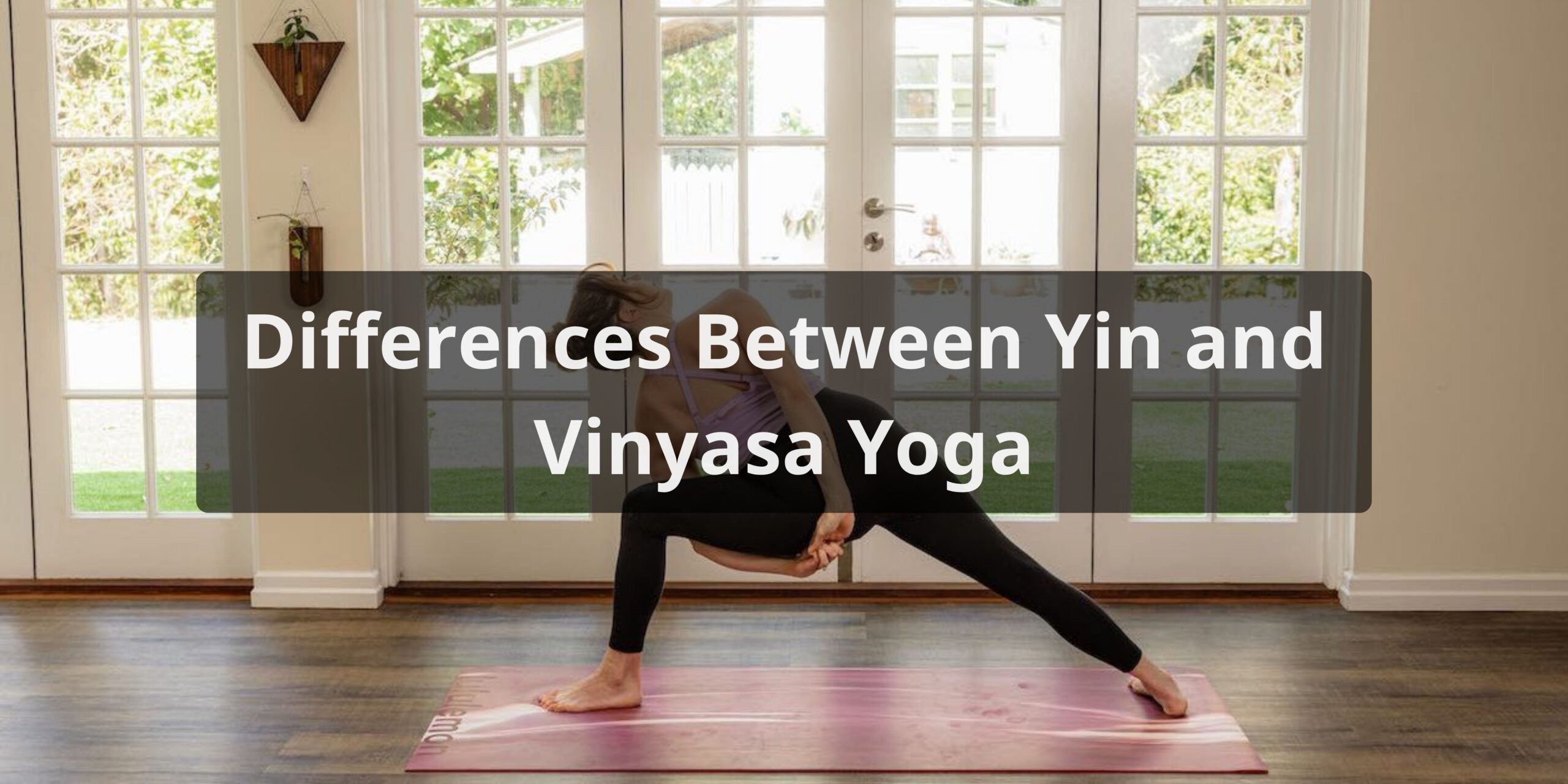 Differences Between Yin and Vinyasa Yoga