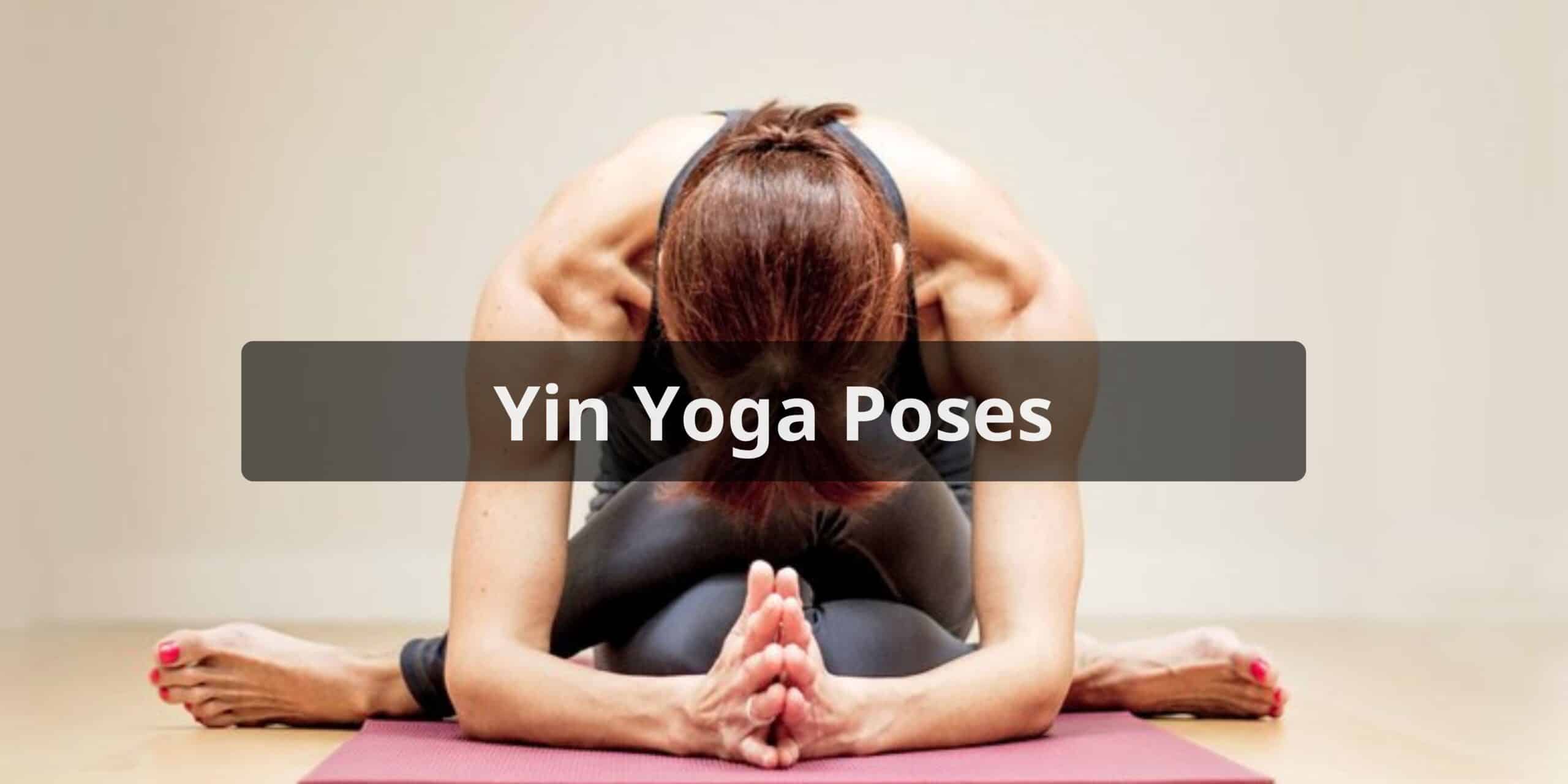 List Of Yin Yoga Poses For Relaxation Meditate Motion