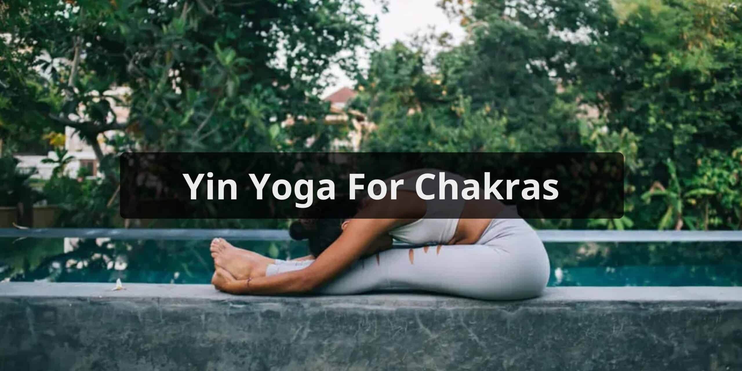 Yin Yoga For Chakras