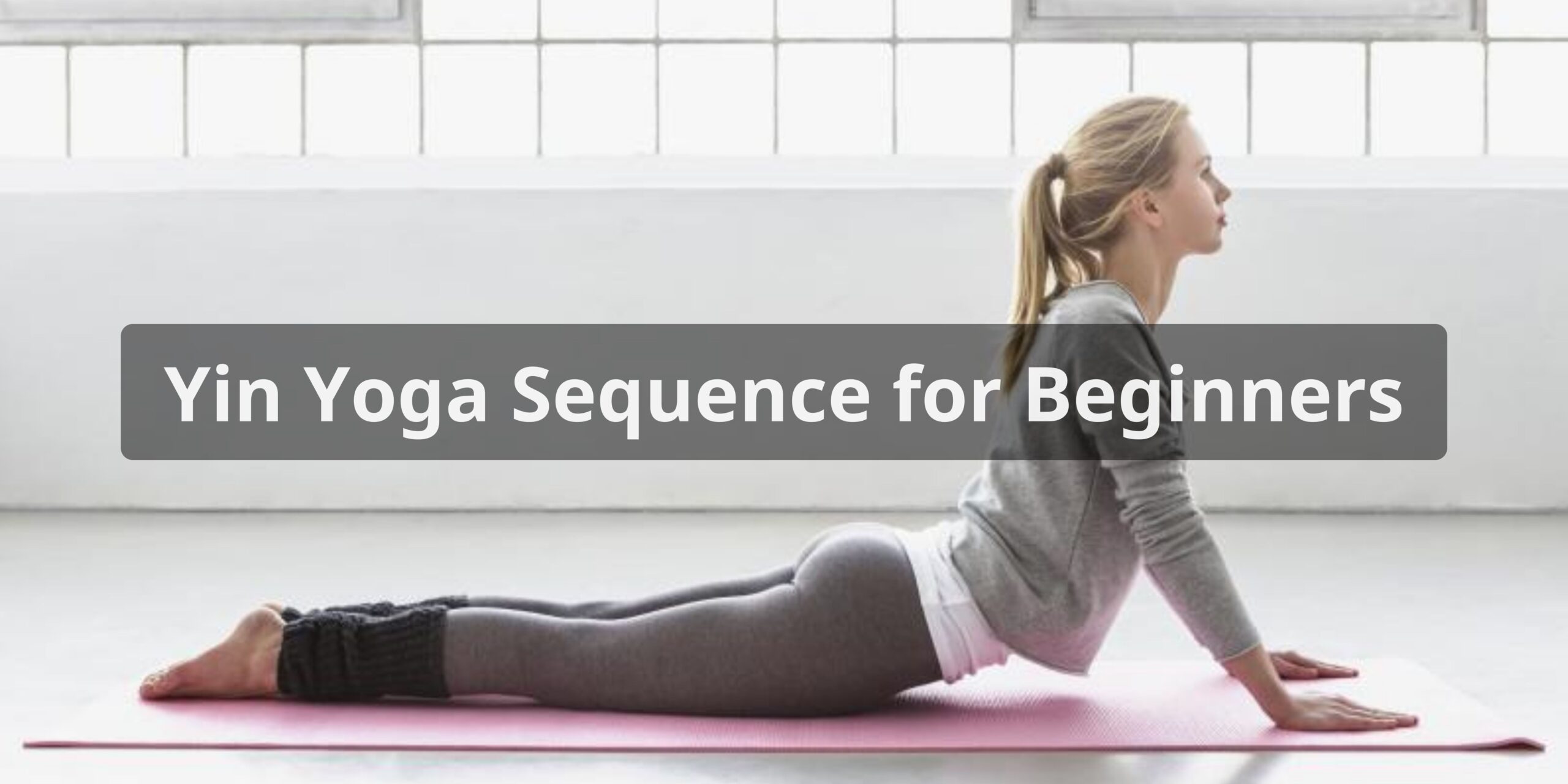 Yin Yoga Sequence for Beginners