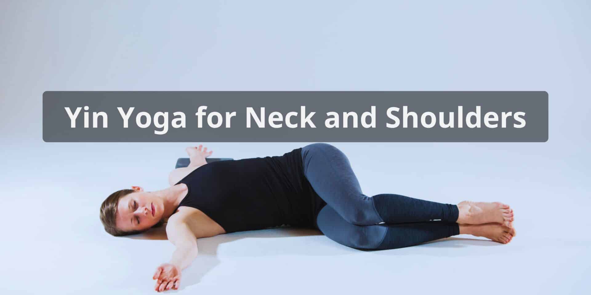 Yin Yoga for Neck and Shoulders | Meditate Motion