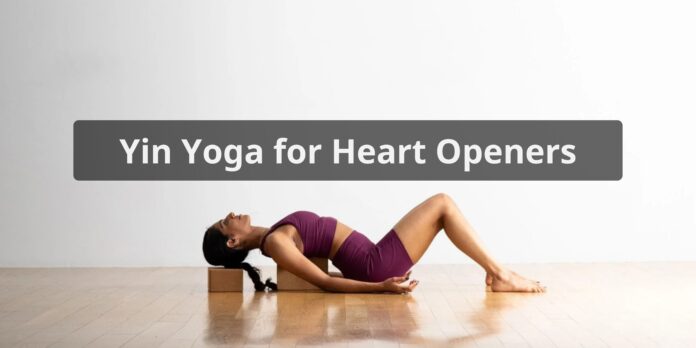 Yin Yoga Heart Openers