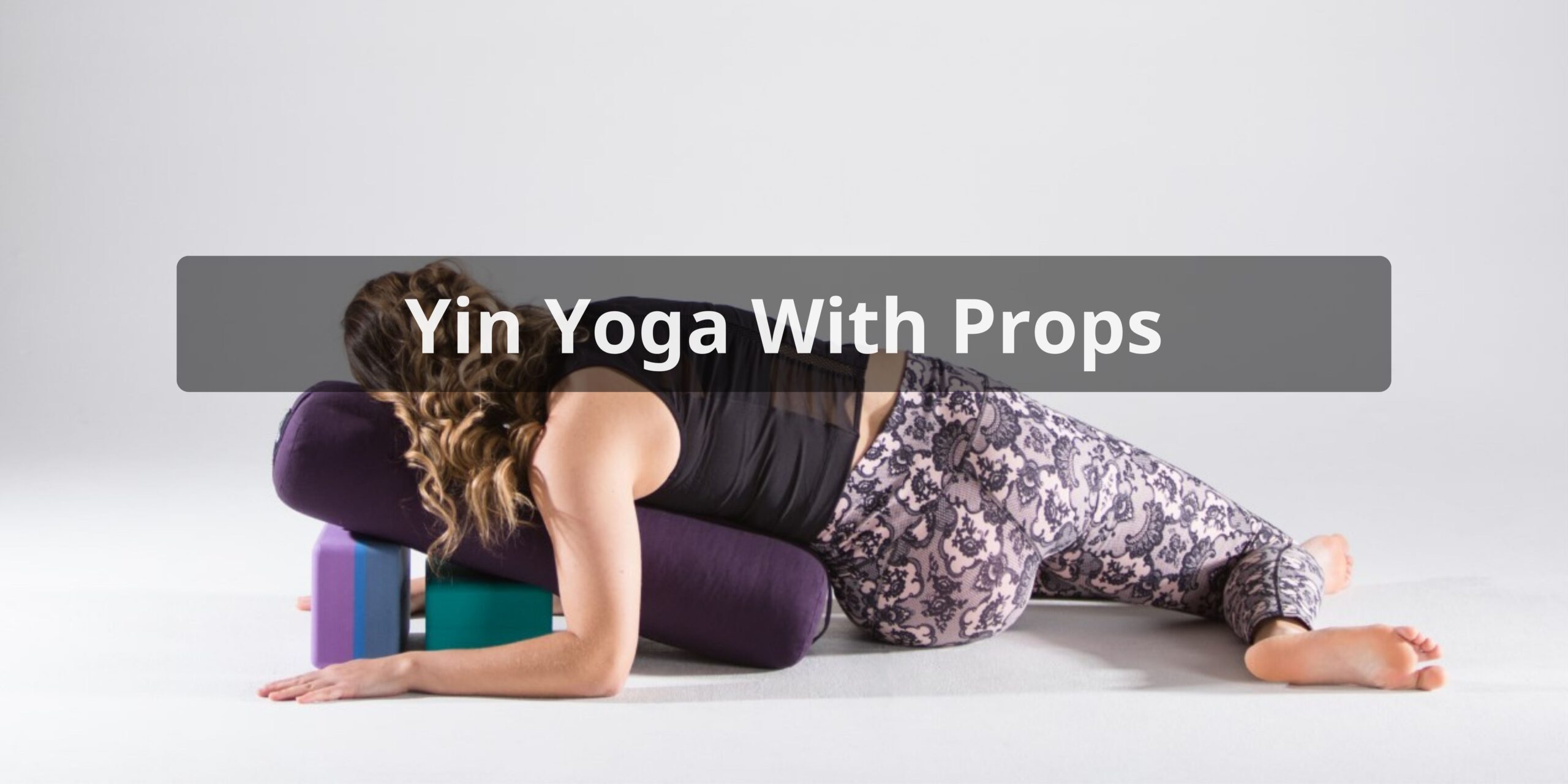 Yin Yoga With Props