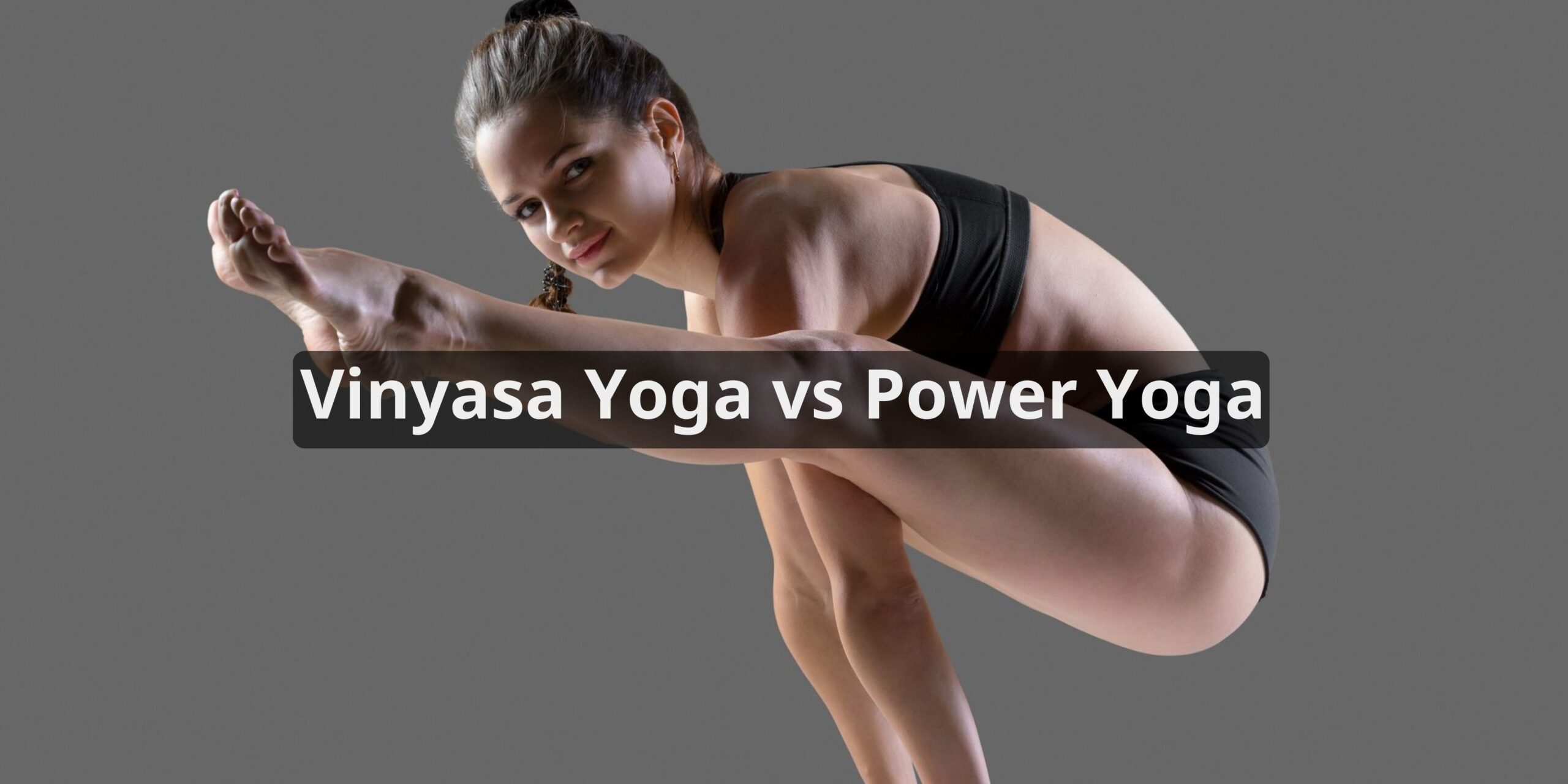 Vinyasa Yoga vs Power Yoga