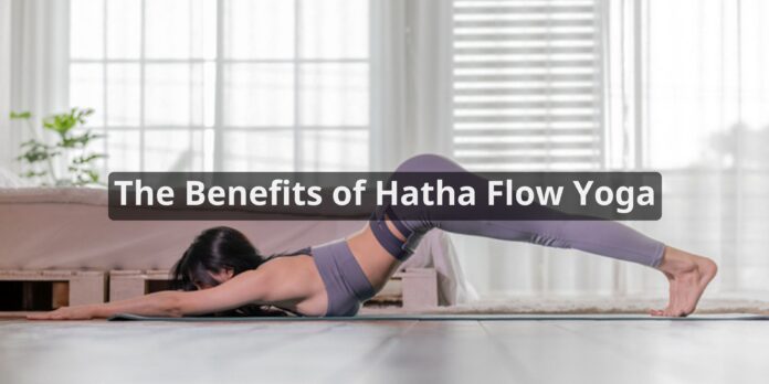 The Benefits of Hatha Flow Yoga
